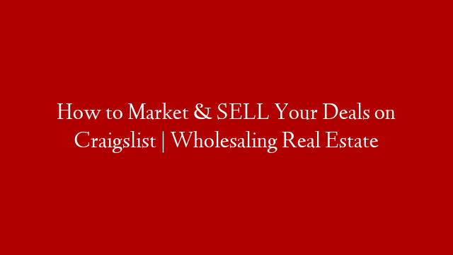 How to Market & SELL Your Deals on Craigslist | Wholesaling Real Estate