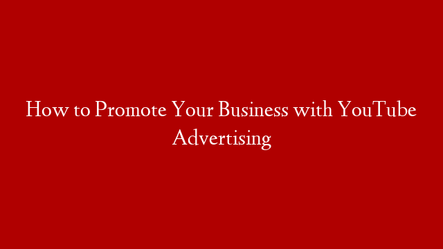 How to Promote Your Business with YouTube Advertising post thumbnail image