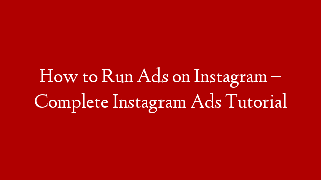 How to Run Ads on Instagram – Complete Instagram Ads Tutorial