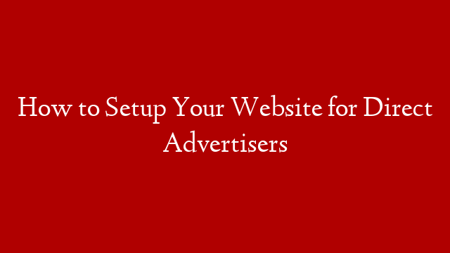 How to Setup Your Website for Direct Advertisers