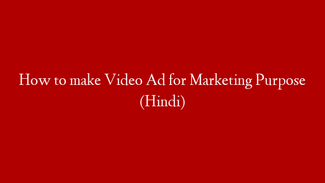 How to make Video Ad for Marketing Purpose (Hindi)