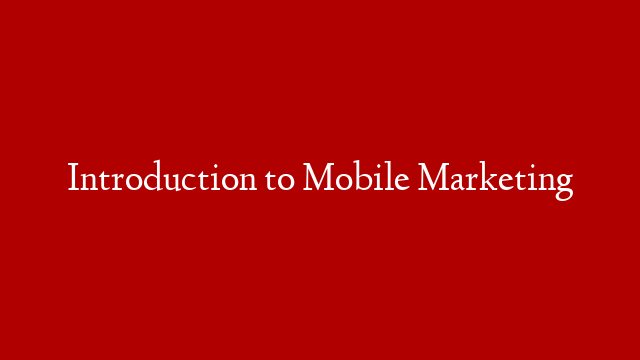 Introduction to Mobile Marketing