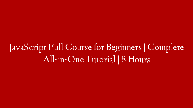 JavaScript Full Course for Beginners | Complete All-in-One Tutorial | 8 Hours