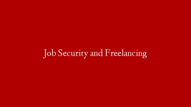 Job Security and Freelancing post thumbnail image