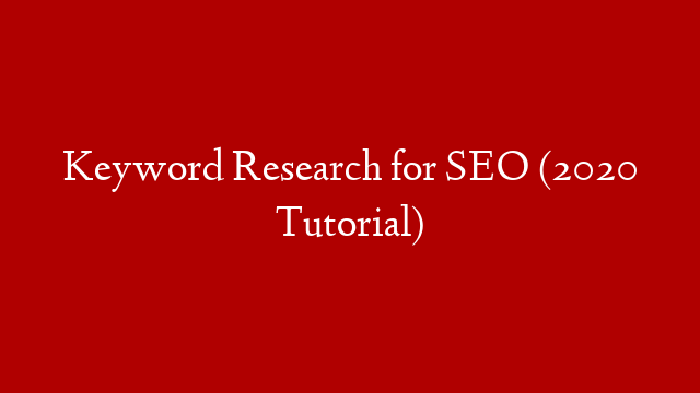 Keyword Research for SEO (2020 Tutorial)