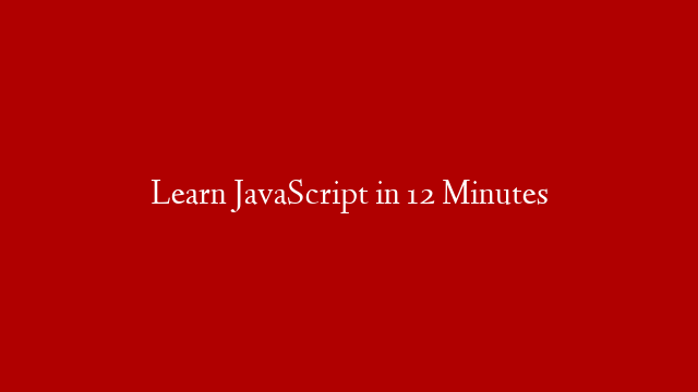 Learn JavaScript in 12 Minutes