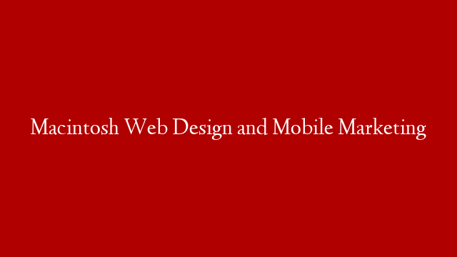 Macintosh Web Design and Mobile Marketing