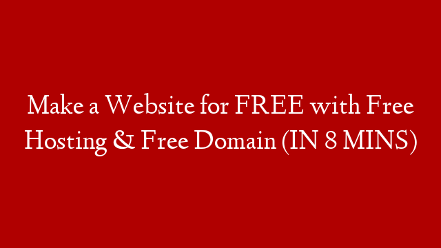 Make a Website for FREE with Free Hosting & Free Domain (IN 8 MINS)