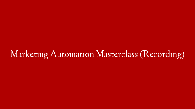 Marketing Automation Masterclass (Recording)
