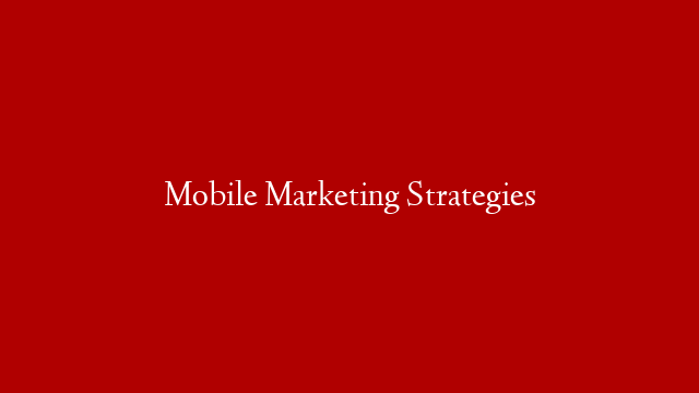 Mobile Marketing Strategies