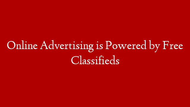 Online Advertising is Powered by Free Classifieds