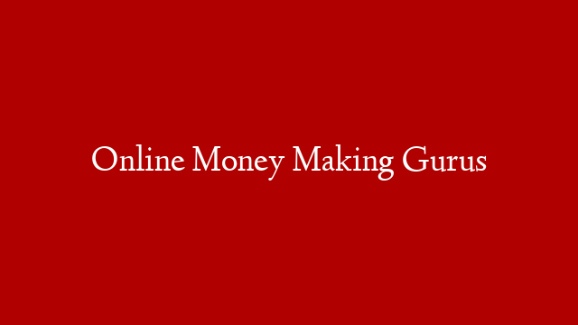 Online Money Making Gurus