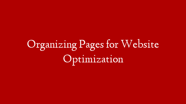 Organizing Pages for Website Optimization