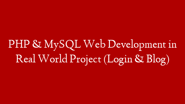 PHP & MySQL Web Development in Real World Project (Login & Blog)