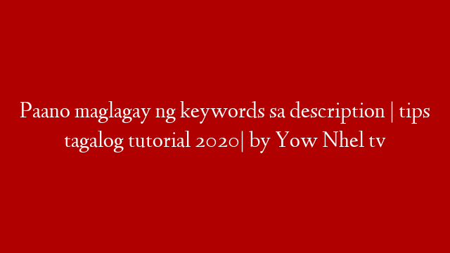 Paano maglagay ng keywords sa description | tips tagalog tutorial 2020| by Yow Nhel tv