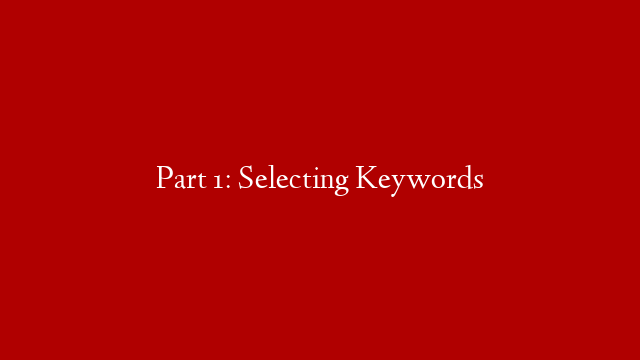 Part 1: Selecting Keywords