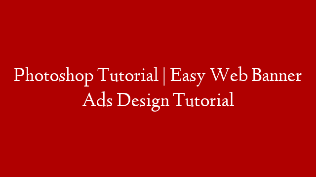 Photoshop Tutorial | Easy Web Banner Ads Design Tutorial