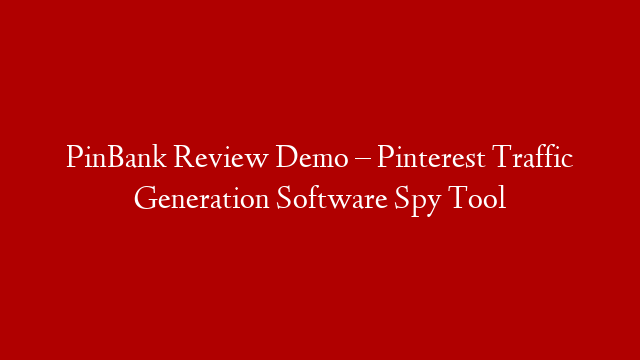 PinBank Review Demo – Pinterest Traffic Generation Software Spy Tool