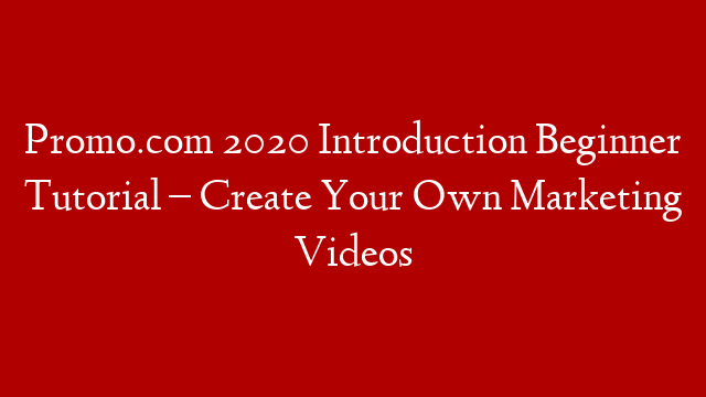 Promo.com 2020 Introduction Beginner Tutorial – Create Your Own Marketing Videos