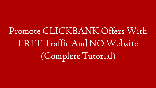 Promote CLICKBANK Offers With FREE Traffic And NO Website (Complete Tutorial) post thumbnail image