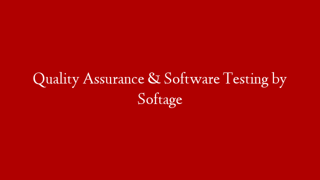 Quality Assurance & Software Testing by Softage