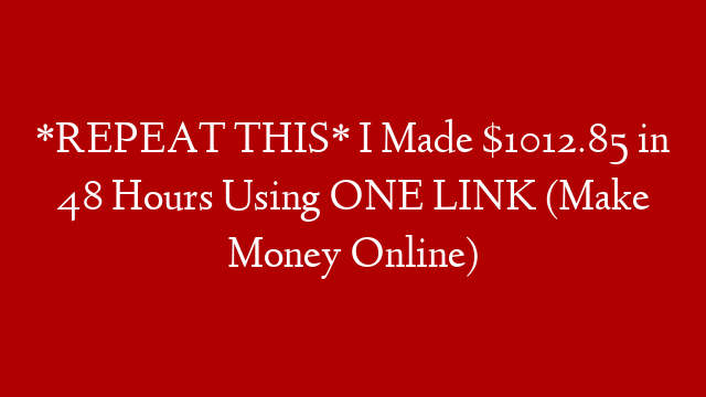 *REPEAT THIS* I Made $1012.85 in 48 Hours Using ONE LINK (Make Money Online)