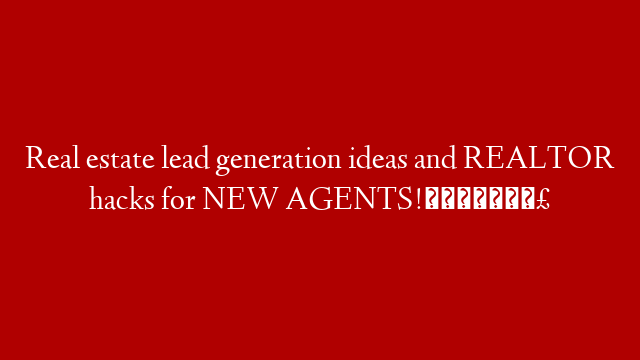 Real estate lead generation ideas and REALTOR hacks for NEW AGENTS!🗯📣