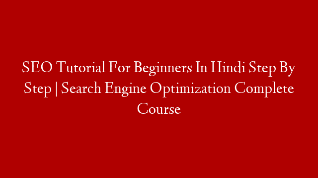 SEO Tutorial For Beginners In Hindi Step By Step | Search Engine Optimization Complete Course