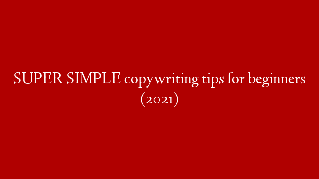 SUPER SIMPLE copywriting tips for beginners (2021)