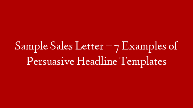 Sample Sales Letter – 7 Examples of Persuasive Headline Templates