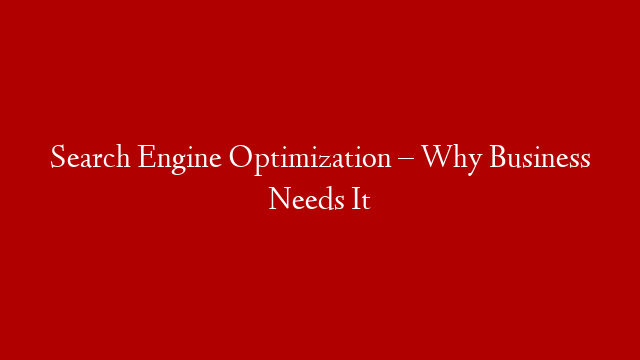 Search Engine Optimization – Why Business Needs It post thumbnail image