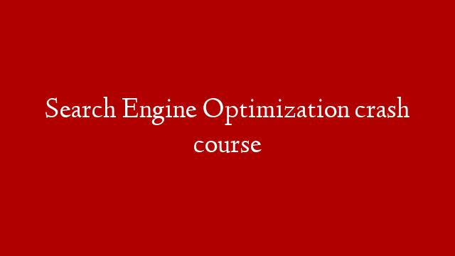 Search Engine Optimization crash course