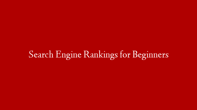 Search Engine Rankings for Beginners