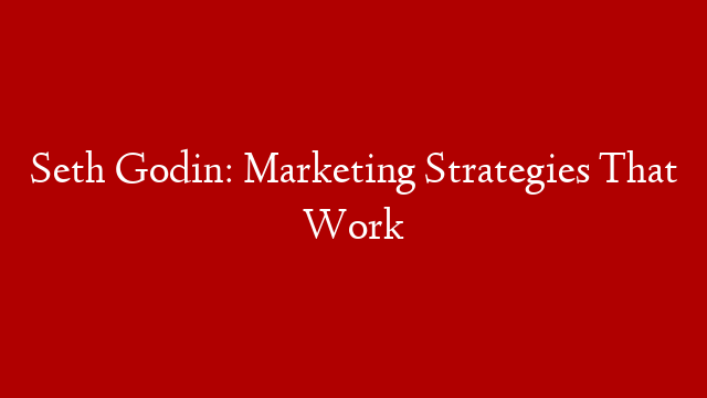 Seth Godin: Marketing Strategies That Work post thumbnail image