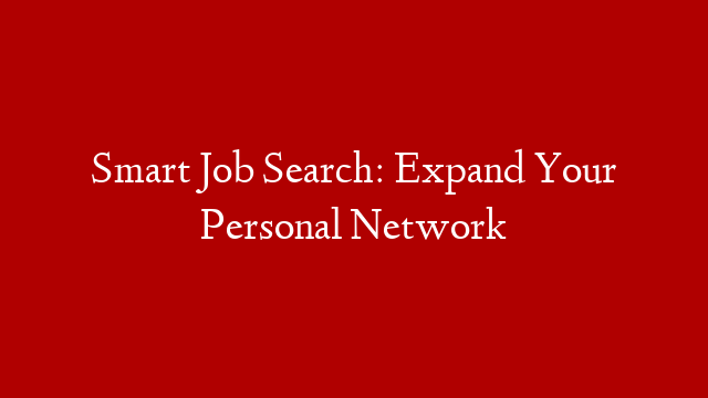 Smart Job Search: Expand Your Personal Network