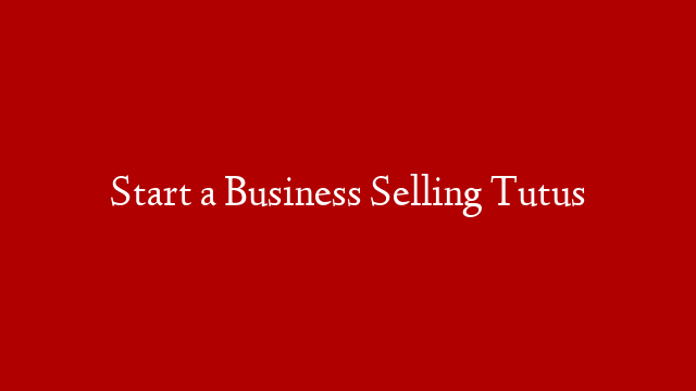 Start a Business Selling Tutus