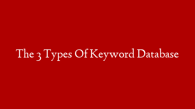 The 3 Types Of Keyword Database