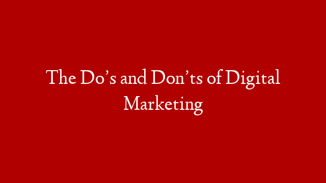The Do’s and Don’ts of Digital Marketing post thumbnail image