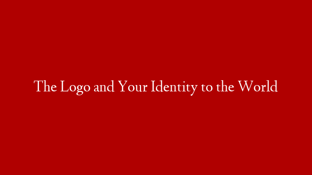 The Logo and Your Identity to the World