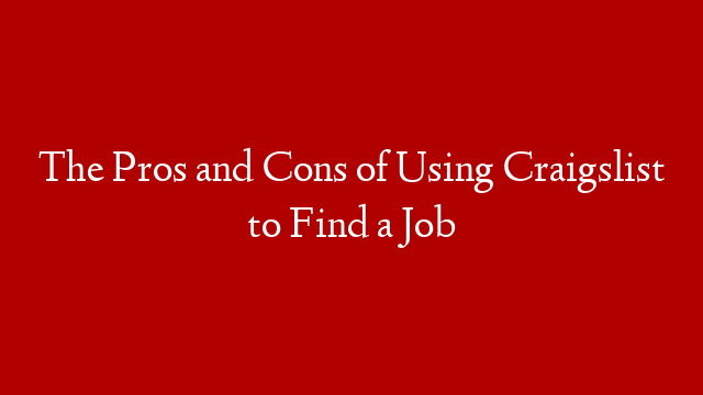 The Pros and Cons of Using Craigslist to Find a Job