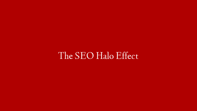 The SEO Halo Effect