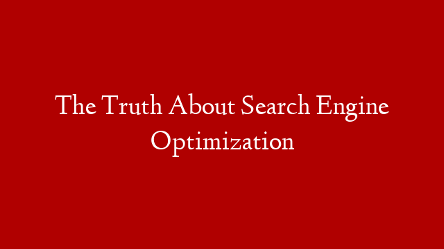 The Truth About Search Engine Optimization post thumbnail image