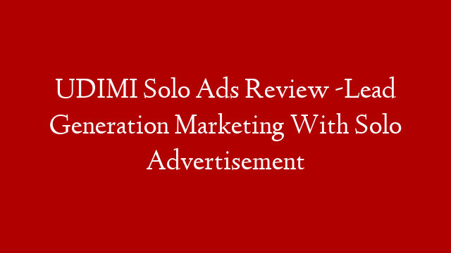 UDIMI Solo Ads Review -Lead Generation Marketing With Solo Advertisement