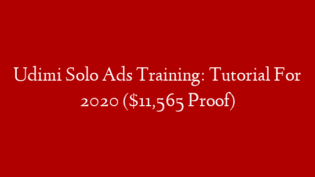 Udimi Solo Ads Training: Tutorial For 2020 ($11,565 Proof)