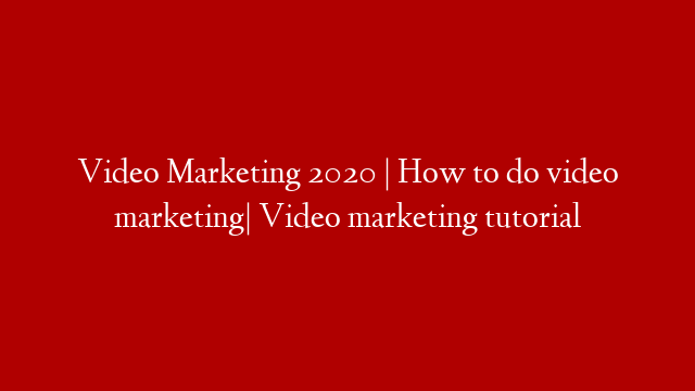 Video Marketing 2020 | How to do video marketing| Video marketing tutorial