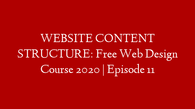 WEBSITE CONTENT STRUCTURE: Free Web Design Course 2020 | Episode 11
