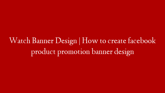Watch Banner Design | How to create facebook product promotion banner design