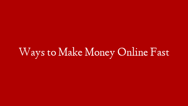 Ways to Make Money Online Fast post thumbnail image