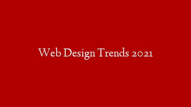 Web Design Trends 2021 post thumbnail image