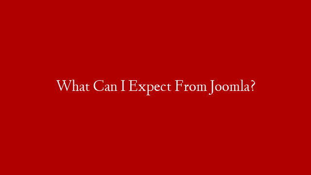 What Can I Expect From Joomla?